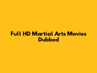 Full HD Martial Arts Movies Dubbed