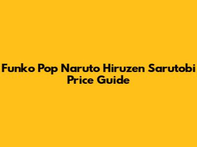 Funko Pop Naruto Hiruzen Sarutobi Price Guide
