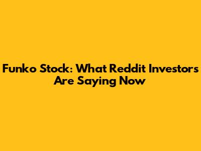 Funko Stock: What Reddit Investors Are Saying Now