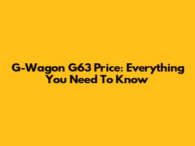 G-Wagon G63 Price: Everything You Need To Know