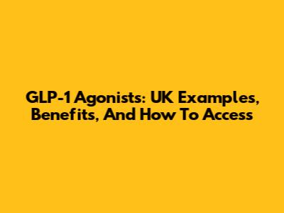 GLP-1 Agonists: UK Examples, Benefits, And How To Access