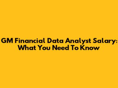 GM Financial Data Analyst Salary: What You Need To Know