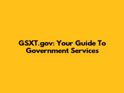 GSXT.gov: Your Guide To Government Services