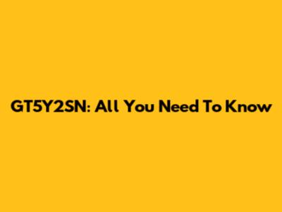 GT5Y2SN: All You Need To Know