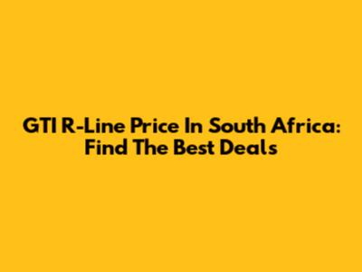 GTI R-Line Price In South Africa: Find The Best Deals