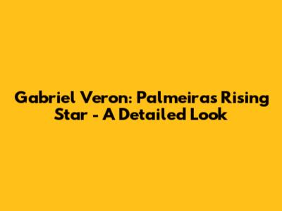 Gabriel Veron: Palmeiras' Rising Star - A Detailed Look
