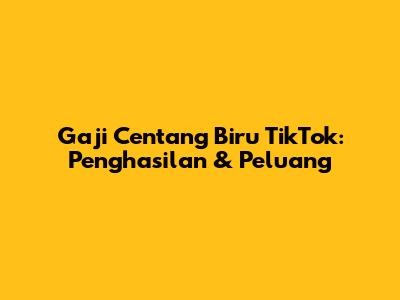 Gaji Centang Biru TikTok: Penghasilan & Peluang