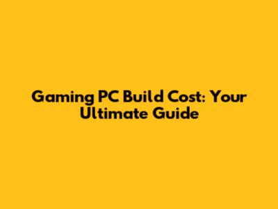 Gaming PC Build Cost: Your Ultimate Guide
