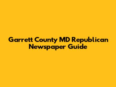 Garrett County MD Republican Newspaper Guide