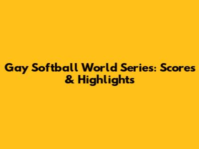 Gay Softball World Series: Scores & Highlights