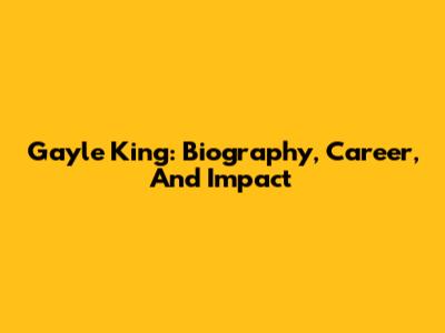 Gayle King: Biography, Career, And Impact