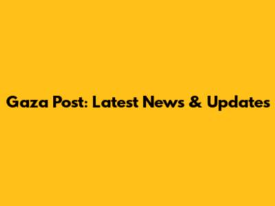 Gaza Post: Latest News & Updates