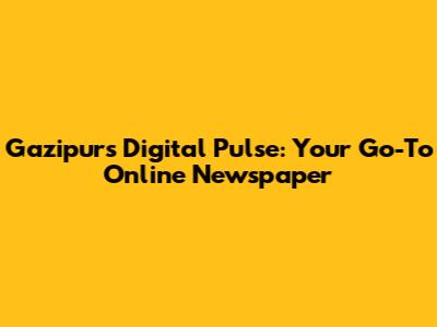 Gazipur's Digital Pulse: Your Go-To Online Newspaper
