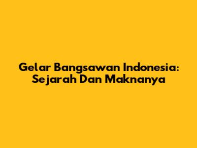 Gelar Bangsawan Indonesia: Sejarah Dan Maknanya