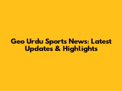 Geo Urdu Sports News: Latest Updates & Highlights