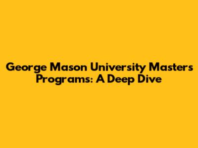 George Mason University Master's Programs: A Deep Dive