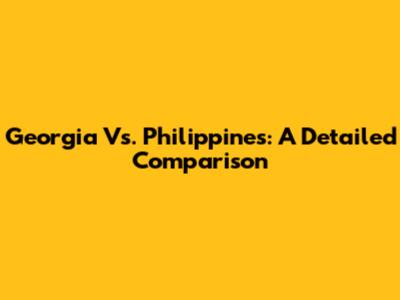 Georgia Vs. Philippines: A Detailed Comparison