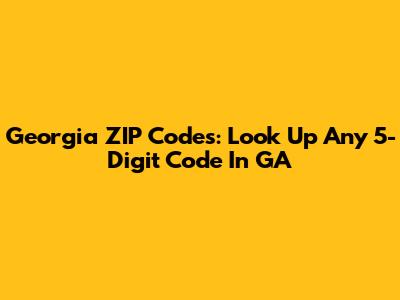 Georgia ZIP Codes: Look Up Any 5-Digit Code In GA