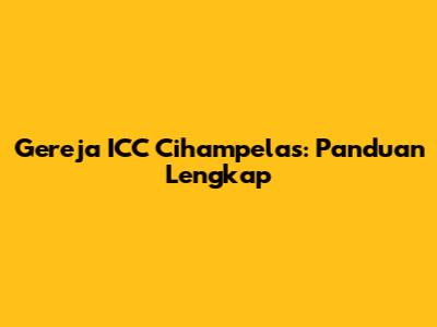 Gereja ICC Cihampelas: Panduan Lengkap
