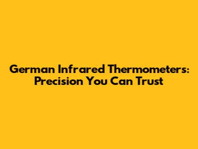 German Infrared Thermometers: Precision You Can Trust