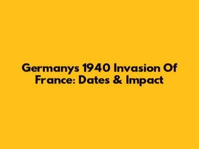 Germany's 1940 Invasion Of France: Dates & Impact