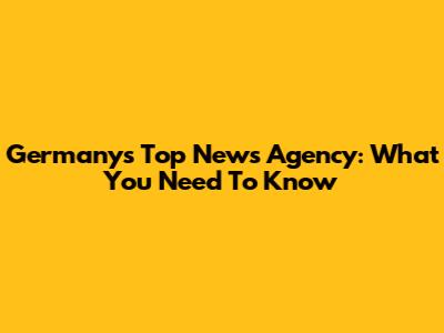 Germany's Top News Agency: What You Need To Know