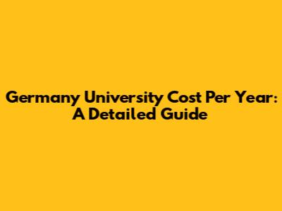 Germany University Cost Per Year: A Detailed Guide