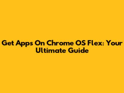 Get Apps On Chrome OS Flex: Your Ultimate Guide