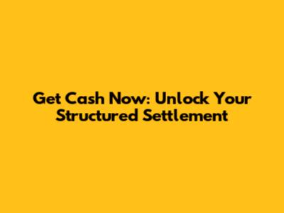 Get Cash Now: Unlock Your Structured Settlement