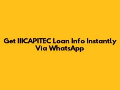 Get IIICAPITEC Loan Info Instantly Via WhatsApp