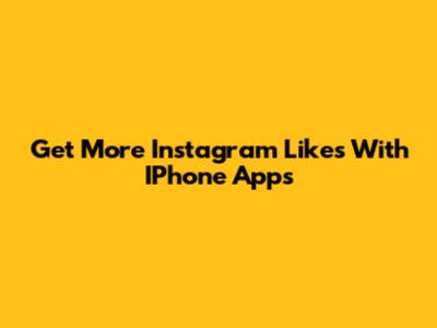 Get More Instagram Likes With IPhone Apps