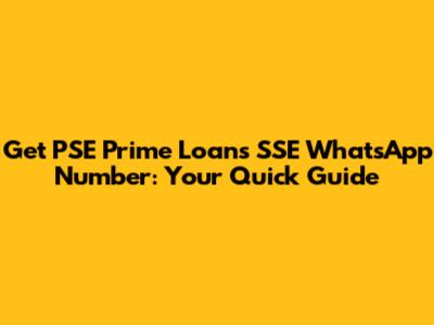 Get PSE Prime Loans SSE WhatsApp Number: Your Quick Guide