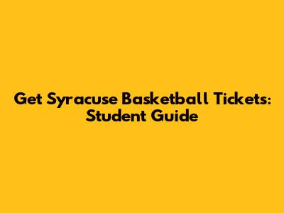 Get Syracuse Basketball Tickets: Student Guide