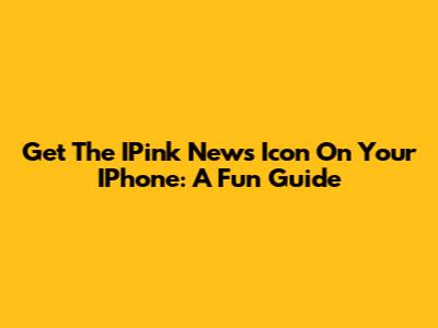 Get The IPink News Icon On Your IPhone: A Fun Guide