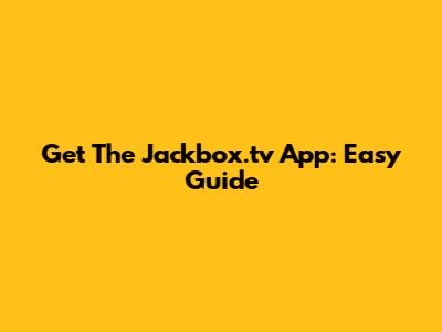 Get The Jackbox.tv App: Easy Guide