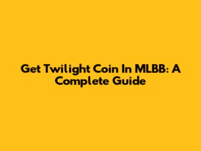 Get Twilight Coin In MLBB: A Complete Guide