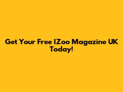 Get Your Free IZoo Magazine UK Today!