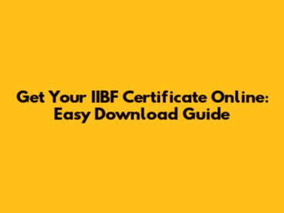 Get Your IIBF Certificate Online: Easy Download Guide