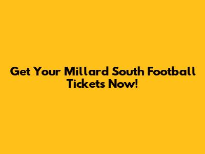 Get Your Millard South Football Tickets Now!