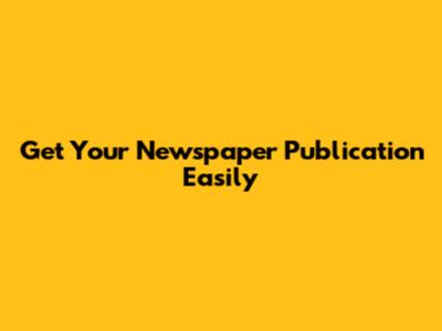 Get Your Newspaper Publication Easily