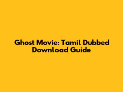 Ghost Movie: Tamil Dubbed Download Guide