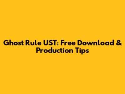 Ghost Rule UST: Free Download & Production Tips