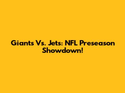Giants Vs. Jets: NFL Preseason Showdown!