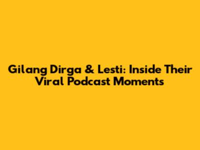 Gilang Dirga & Lesti: Inside Their Viral Podcast Moments