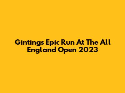 Ginting's Epic Run At The All England Open 2023