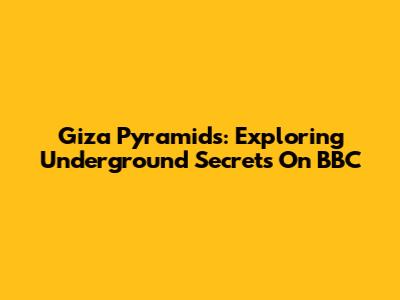 Giza Pyramids: Exploring Underground Secrets On BBC