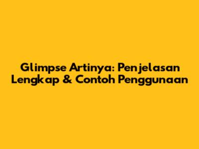 Glimpse Artinya: Penjelasan Lengkap & Contoh Penggunaan