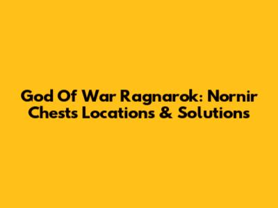 God Of War Ragnarok: Nornir Chests Locations & Solutions