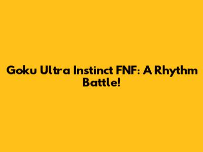 Goku Ultra Instinct FNF: A Rhythm Battle!