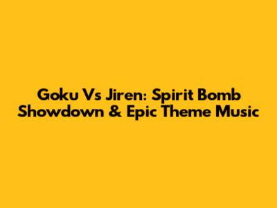 Goku Vs Jiren: Spirit Bomb Showdown & Epic Theme Music